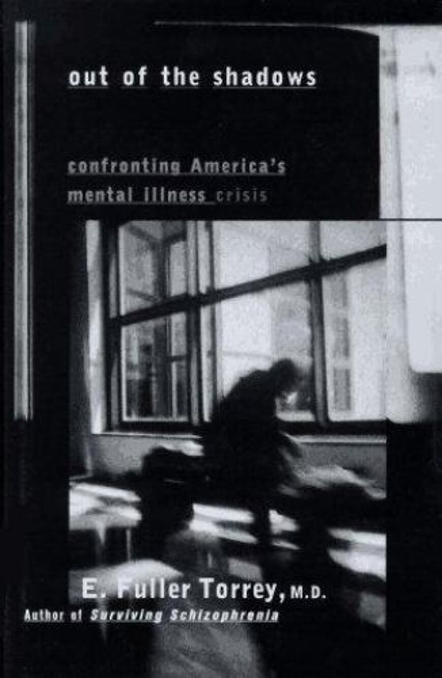 Out of the Shadows : Confronting America's Mental Illness Crisis by E. Fuller...